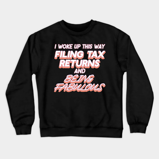 I Woke Up This Way Filing Tax Returns And Being Fabulous CPA Accountant Crewneck Sweatshirt by AutomaticSoul